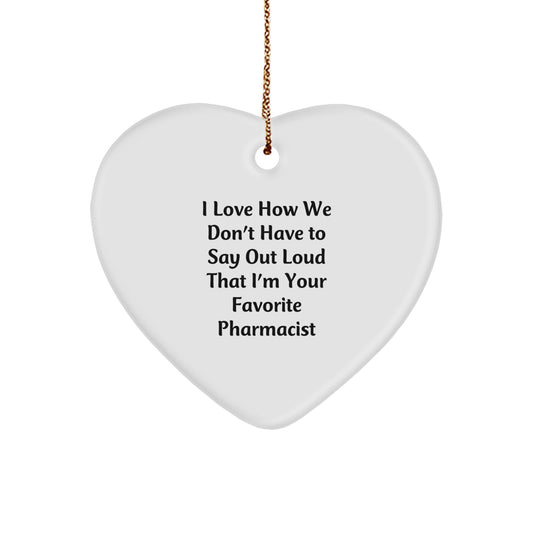 Gifts from Friends to Favorite Pharmacist - I Love How We Don't Have To Say Out Loud That I'm Your Favorite Pharmacist - Heart Ornament for Christmas - Image 1