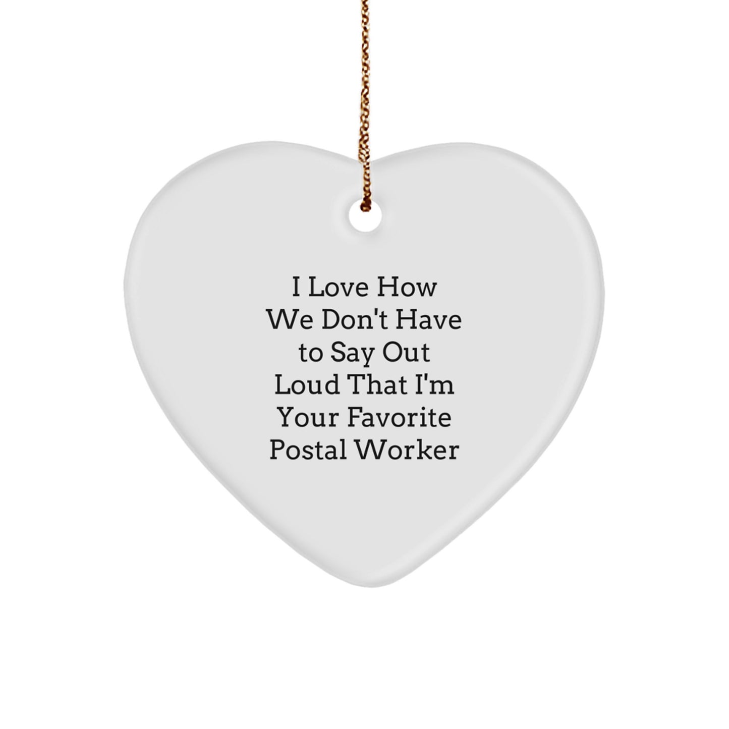 Funny Postal Worker Gifts from Men - I Love How We Don't Have to Say Out Loud That I'm Your Favorite Postal Worker, Heart Ornament for Christmas - Image 1
