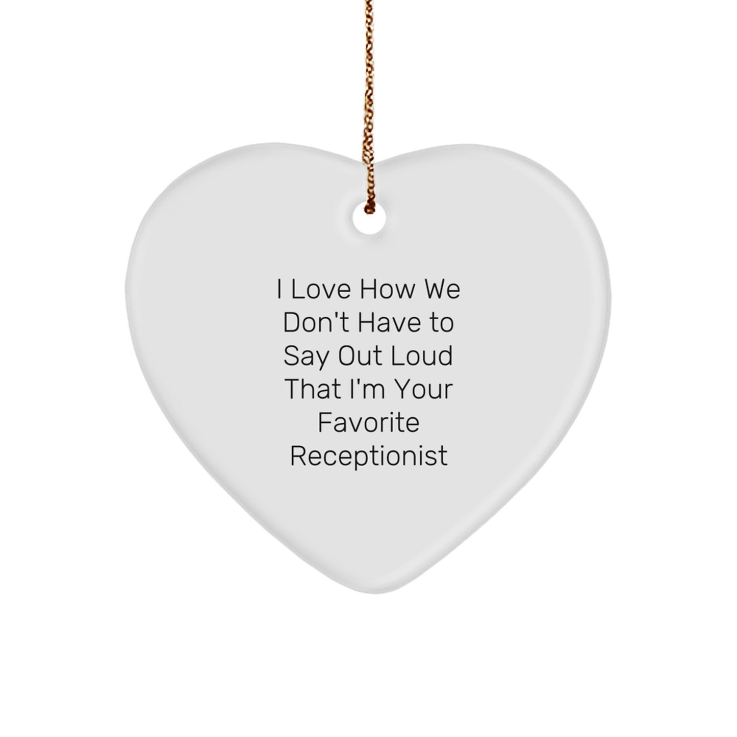 Funny Receptionist Heart Ornament Gifts from Friends for Christmas, 'I Love How We Don't Have To Say Out Loud That I'm Your Favorite Receptionist' - Unique Heart Shaped Ornament for Receptionists - Image 1