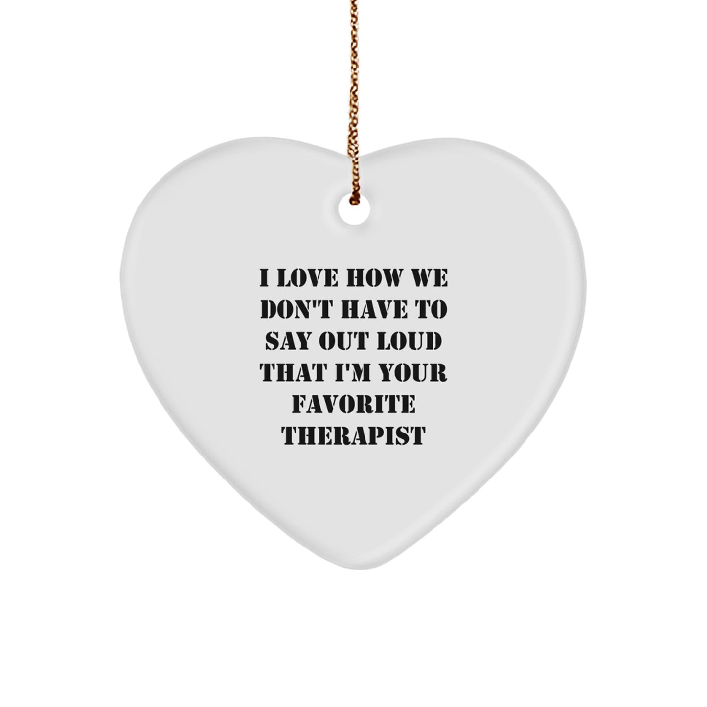 Funny Therapist Gifts from Men to Favorite Therapist, Heart Ornament with 'I Love How We Don't Have To Say Out Loud That I'm Your Favorite Therapist' Quote, Christmas Unique - Image 1