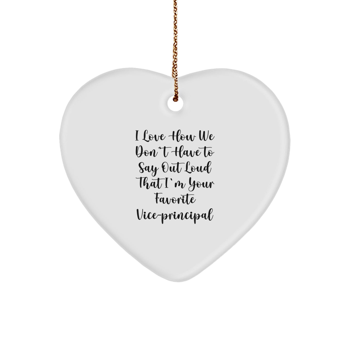 Funny Vice-Principal Gifts from Friends, Heart Shaped Ornament for Christmas, I Love How We Don't Have To Say Out Loud That I'm Your Favorite Vice-Principal - Image 1