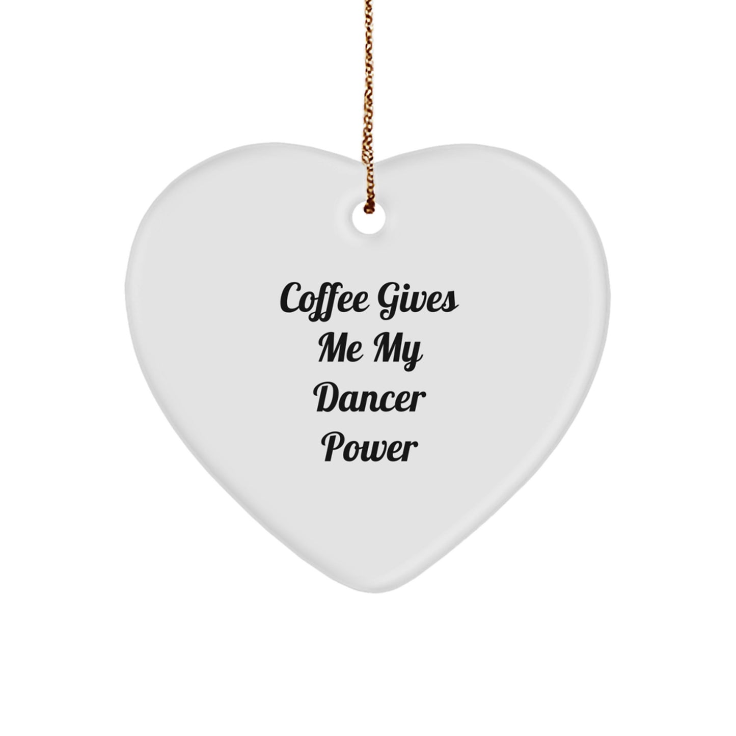 Funny Dancer Gifts from Friends for Christmas - 'Coffee Gives Me My Dancer Power' Heart Ornament - Image 1