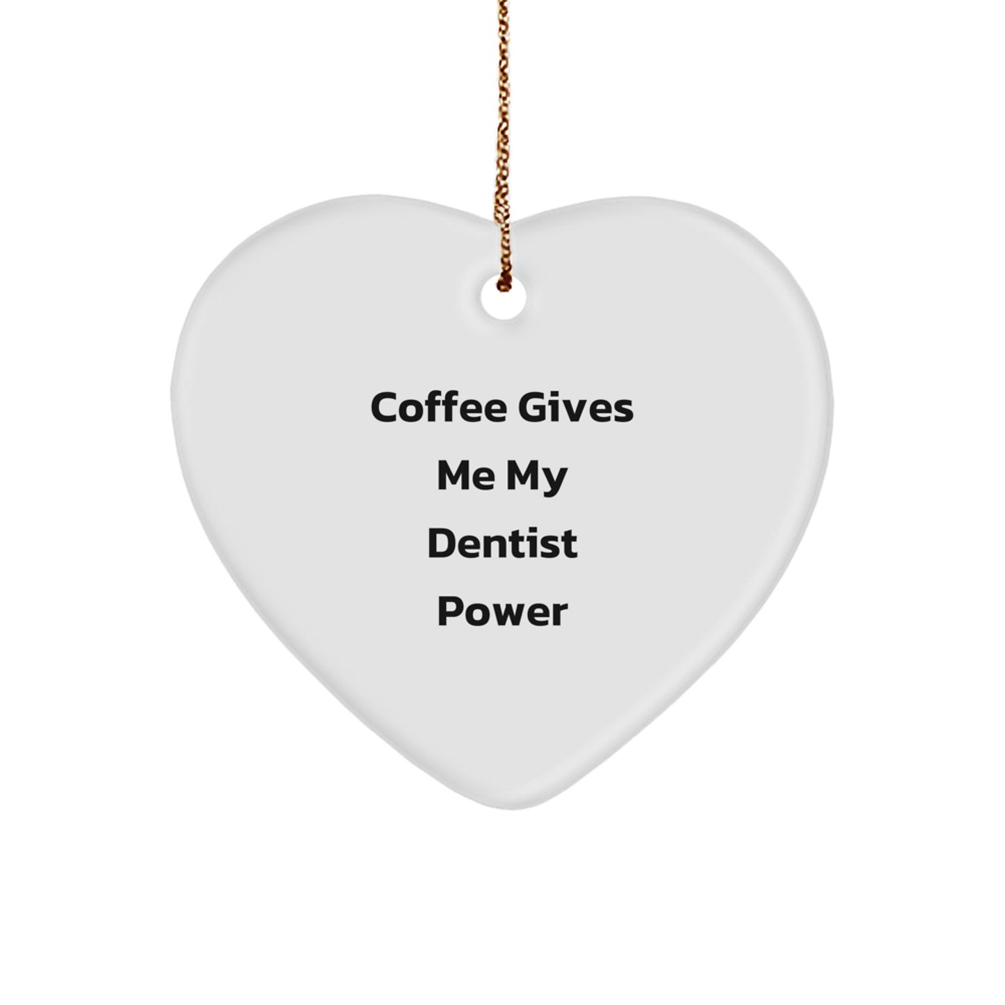 Funny Dentist Gifts from Friends - 'Coffee Gives Me My Dentist Power' Heart Ornament, White, For Dentist, Christmas Unique Gifts - Image 1
