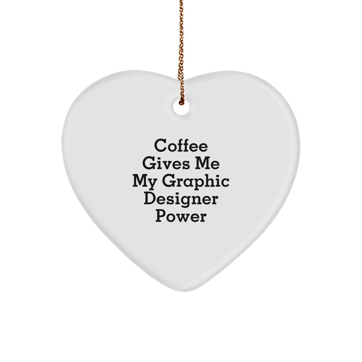 Funny Graphic Designer Gifts, 'Coffee Gives Me My Graphic Designer Power' Heart Ornament, White, 2.75'' Tall, Perfect for Coworkers, Friends, and Family - Image 1