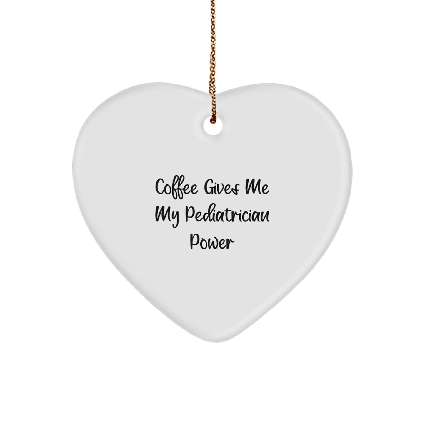 Funny Pediatrician Gifts from Friends - Heart Ornament for Christmas Unique Gifts to Pediatricians, 'Coffee Gives Me My Pediatrician Power' - Image 1