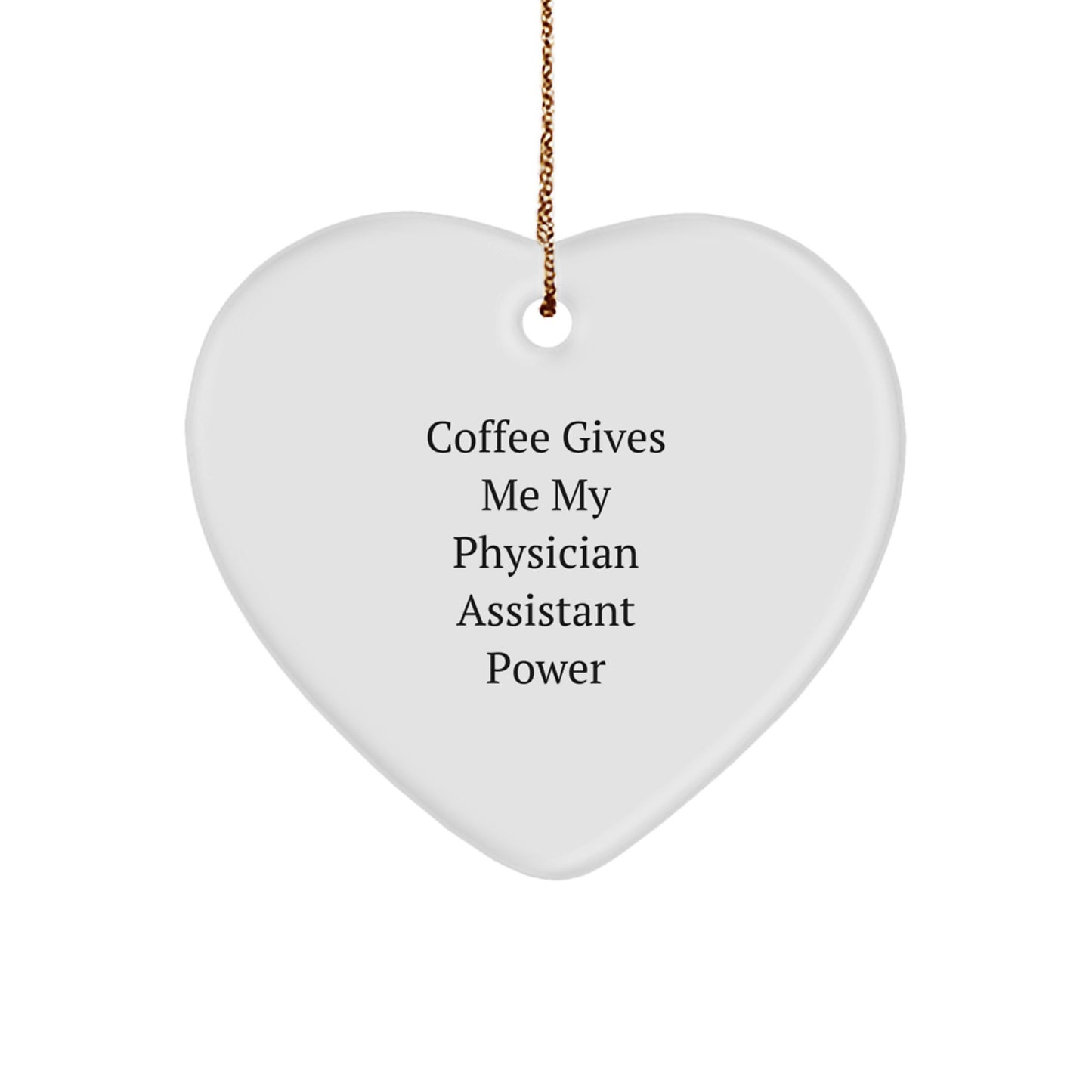 Funny Physician Assistant Gifts from Friends for Men - Coffee Gives Me My Physician Assistant Power Heart Ornament - Christmas Unique Gifts - Image 1
