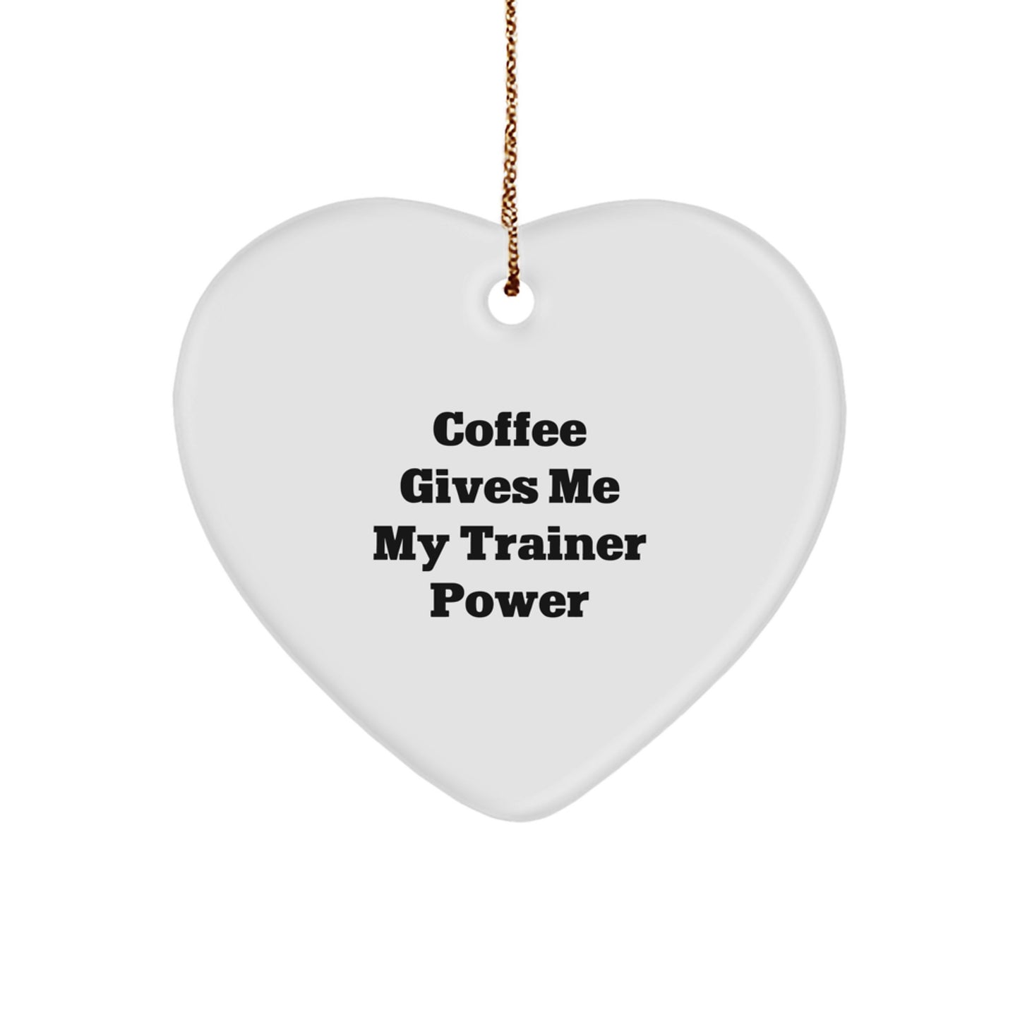 Funny Trainer Gifts from Friends for Christmas - Coffee Gives Me My Trainer Power Heart Ornament - Image 1