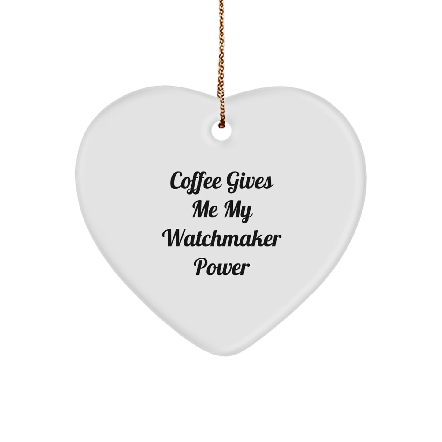 Funny Watchmaker Gifts from Family for Christmas Unique Heart Ornaments - 'Coffee Gives Me My Watchmaker Power' Quote - Image 1