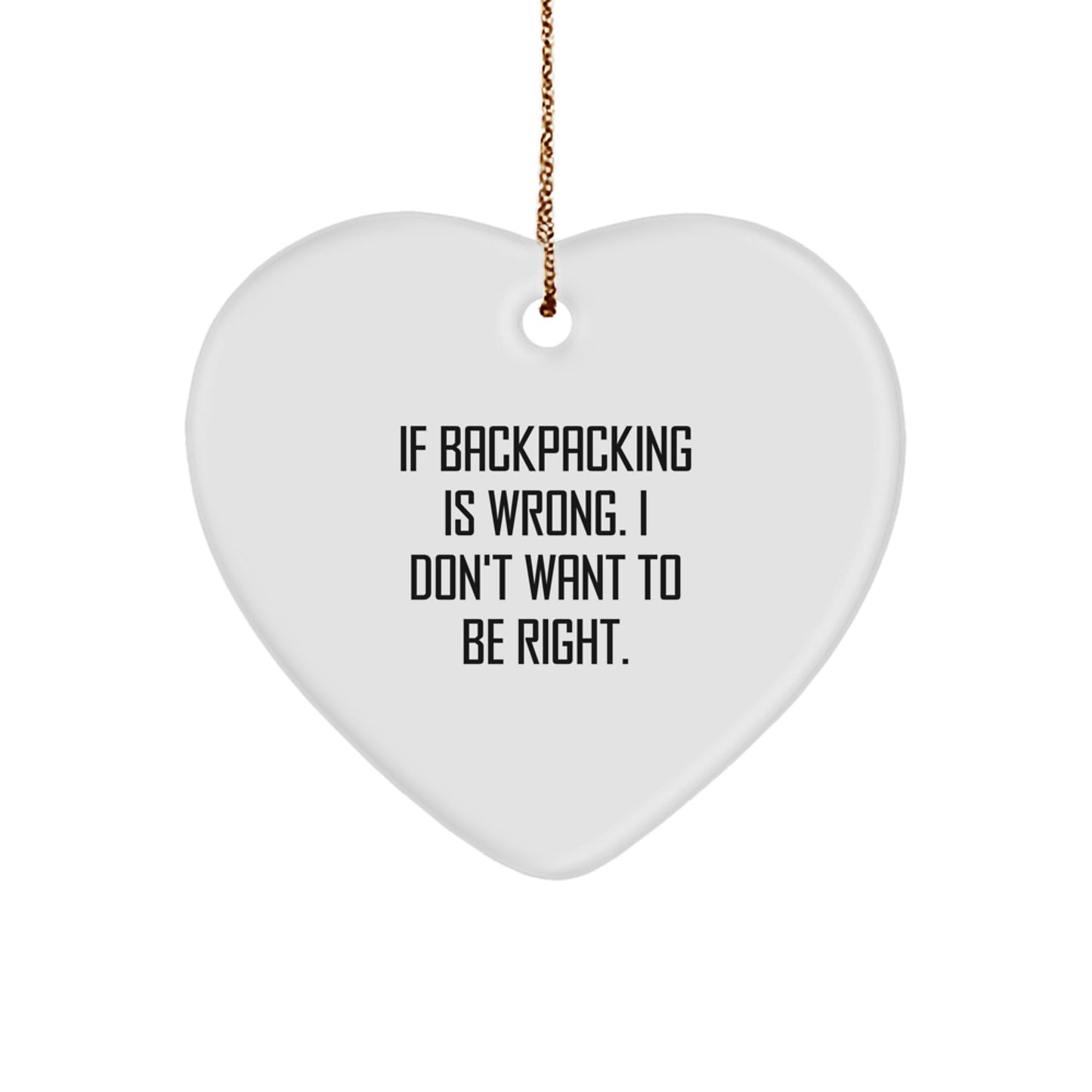 Funny Backpacking Gifts for Men, 'If Backpacking Is Wrong. I Don't Want To Be Right.,' Heart Ornament Gifts from Family, Friends, Coworkers - Image 1