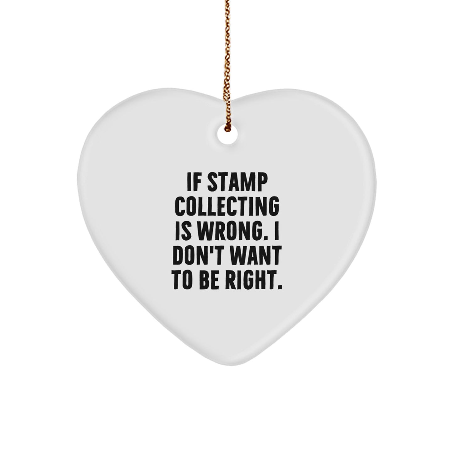 Funny Stamp Collecting Gifts from Friends, Gifts for Stamp Collecting Enthusiasts - Heart Ornament with 'If Stamp Collecting Is Wrong...' Quote, Christmas Unique Gifts - Image 1