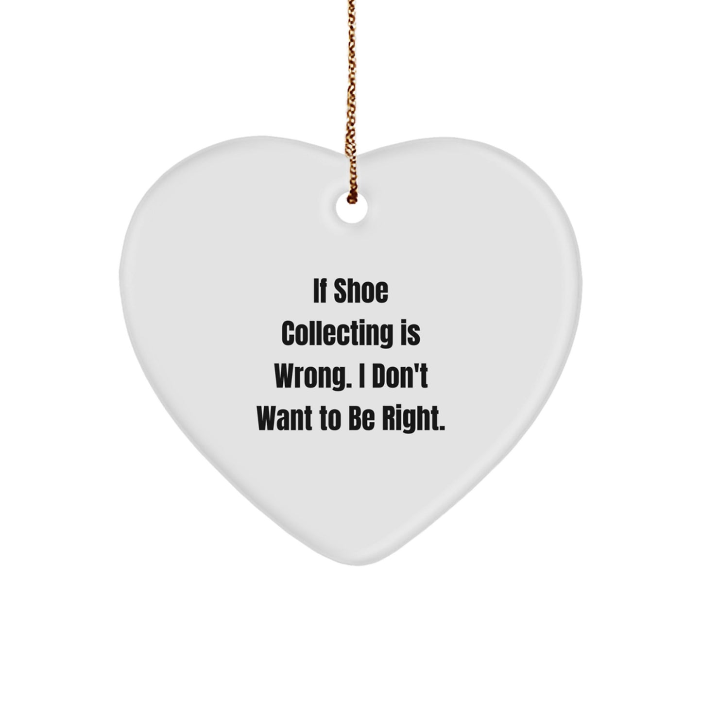 Shoe Collecting Gifts for Friends from - Funny 'If Shoe Collecting Is Wrong' Heart Ornament for Christmas - Image 1