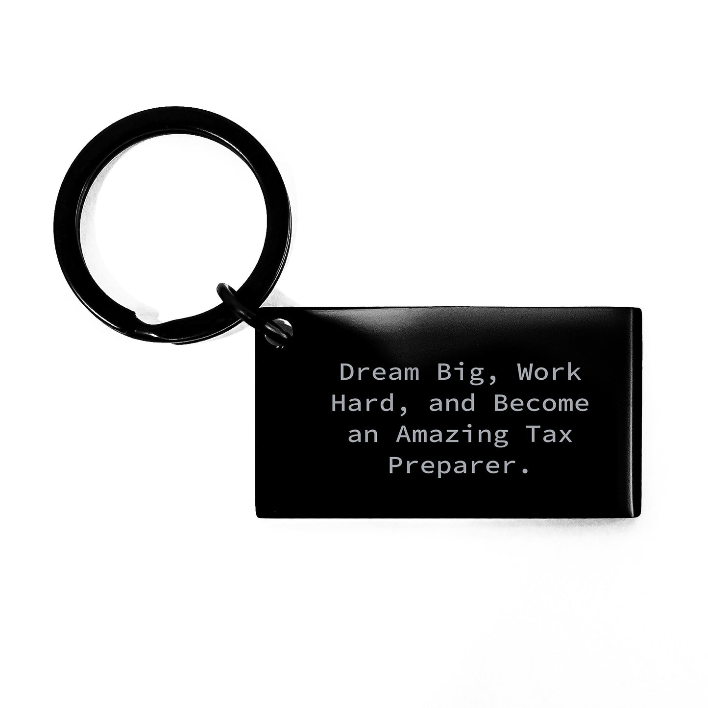 Tax Preparer Keychain - 'Dream Big, Work Hard, And Become An Amazing Tax Preparer.' Engraved Black Stainless Steel Keychain, Ideal Gifts for Tax Preparer Friends, Family, or Coworkers on Graduation - Image 1