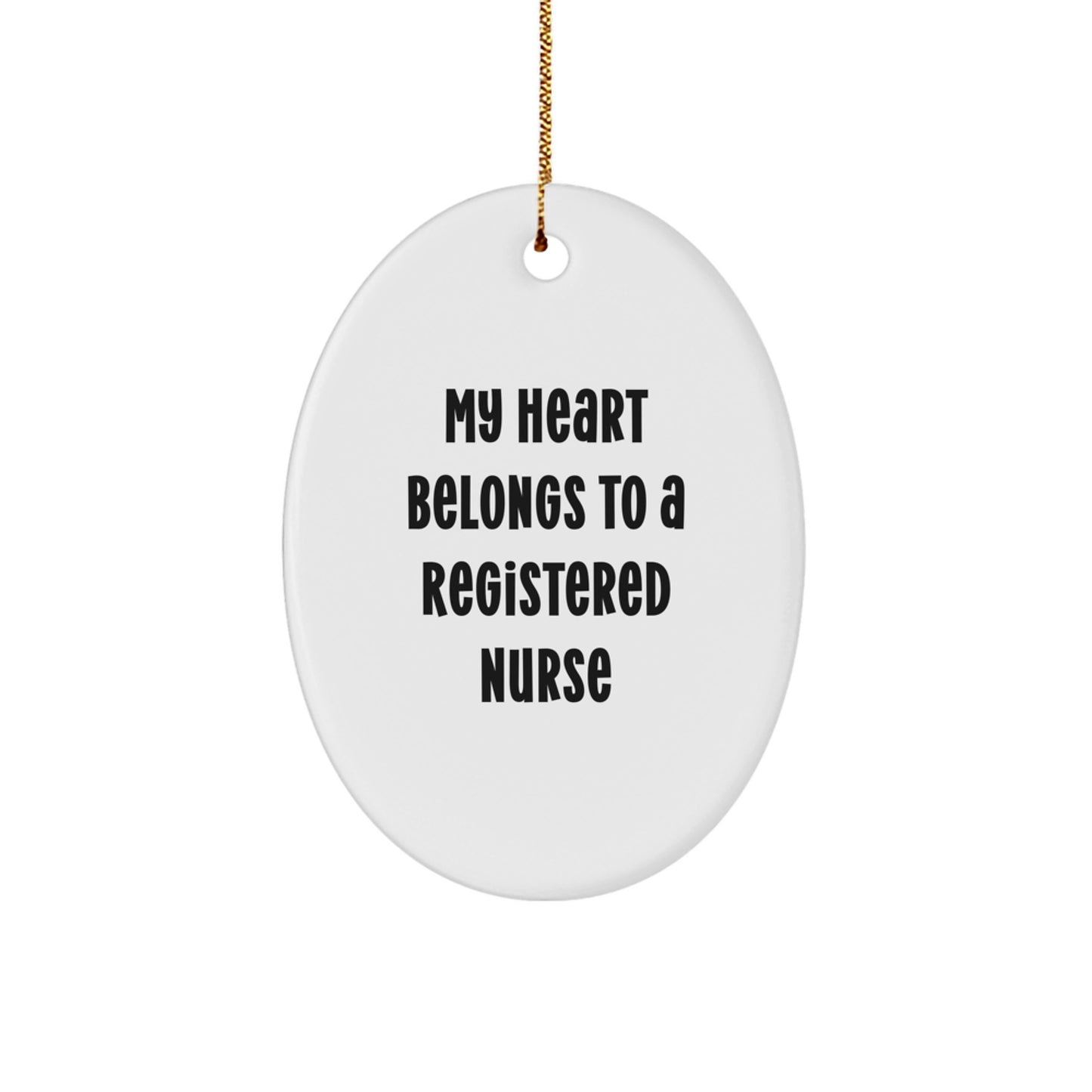 Funny Christmas Unique Gifts for Registered Nurses, My Heart Belongs To A Registered Nurse Oval Ornament, Gifts from Family to Registered Nurse - Image 1