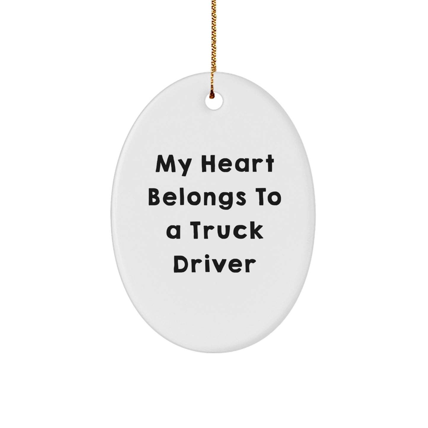 Funny Truck Driver Oval Ornament Gifts from Friends for Men - My Heart Belongs To A Truck Driver - Image 1