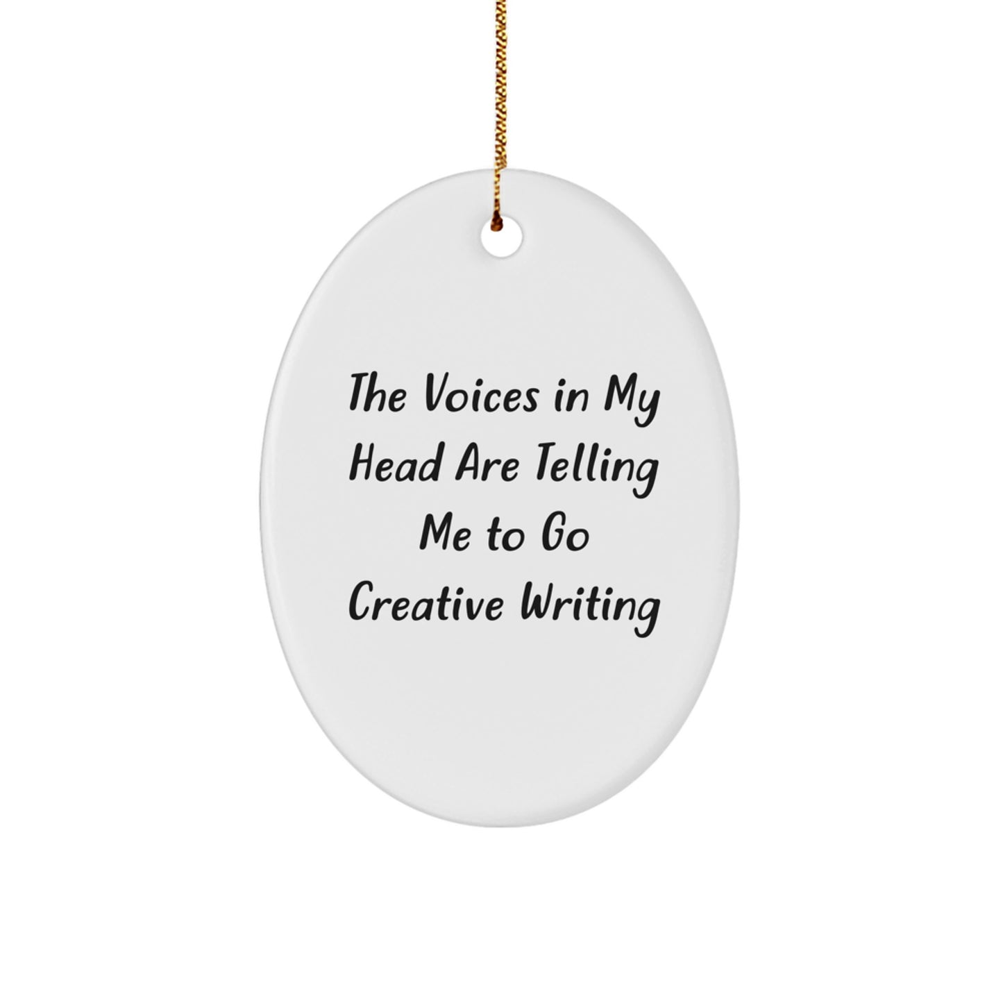Gifts from Family for Creative Writing Enthusiasts, Oval Ornament, Funny Quote, The Voices In My Head Are Telling Me To Go Creative Writing, Christmas Unique Gifts - Image 1
