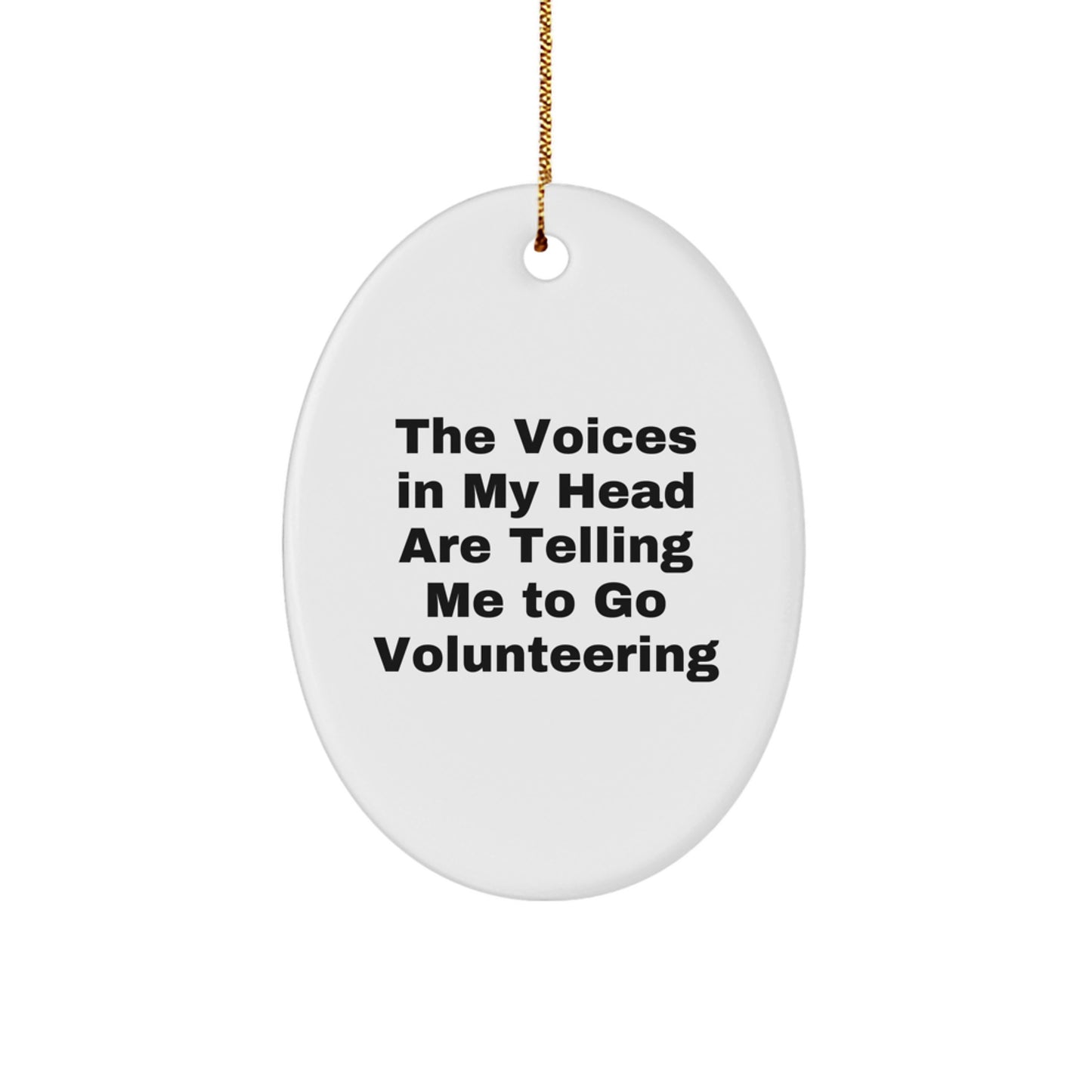 Funny Volunteering Gifts from Friends - Oval Ornament with 'The Voices In My Head Are Telling Me To Go Volunteering' Quote for Volunteering Enthusiasts at Christmas - Image 1
