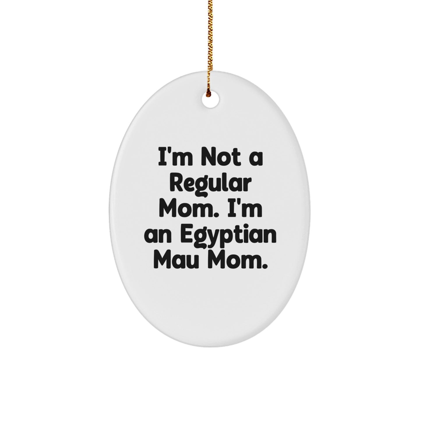Egyptian Mau Cat Mom Gifts for Christmas Unique Oval Ornament with Funny Quote from Egyptian Mau Cat Lover Gifts from Mom - Image 1