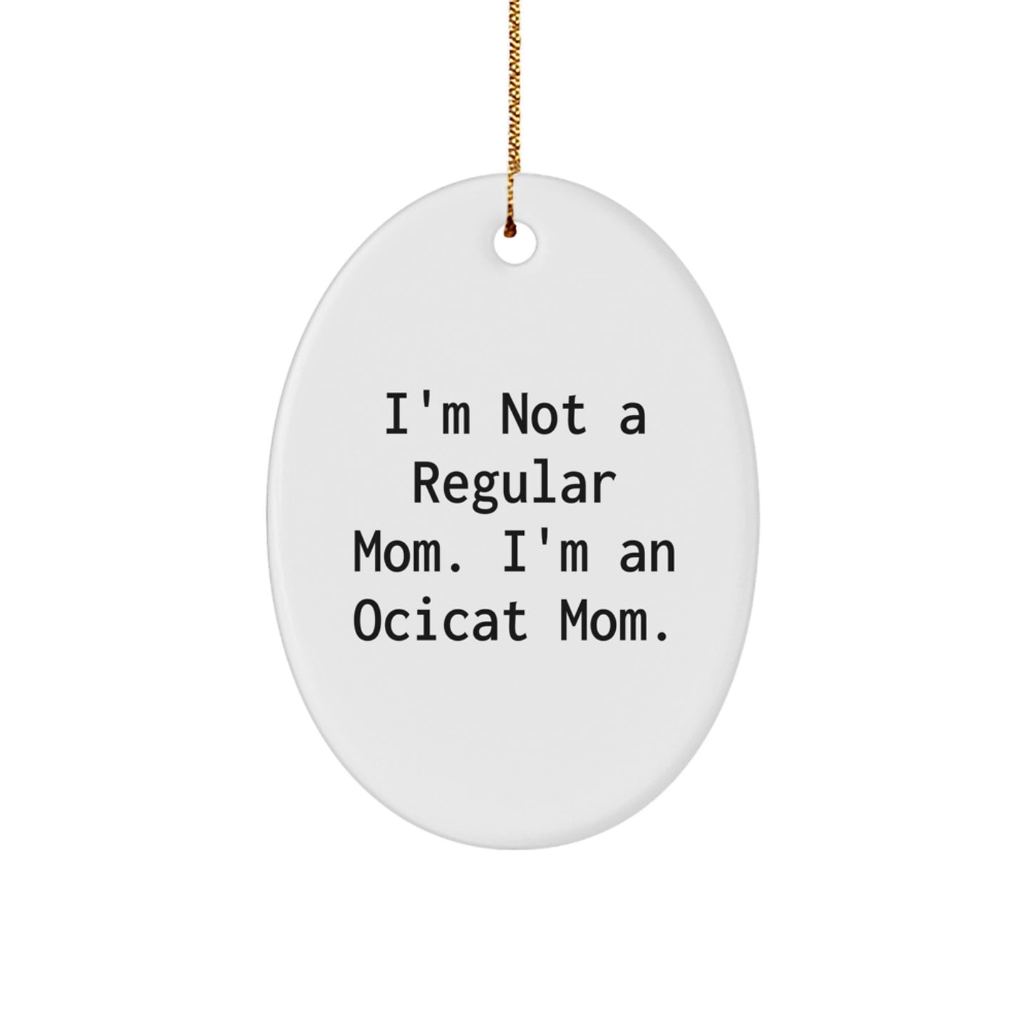 Funny Ocicat Mom Gifts, I'm Not A Regular Mom. I'm An Ocicat Mom. Oval Ornament for Ocicat Lovers, Christmas Unique Gift for Friends, Family, or Coworkers, Gifts from Men, Women, or Kids - Image 1