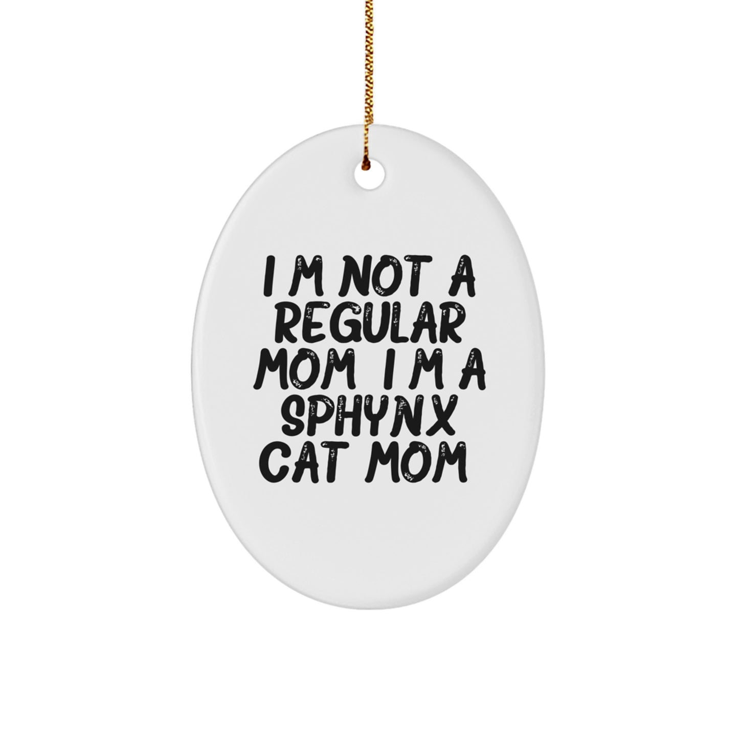 Sphynx Cat Mom Funny Oval Ornament, Gifts from Family to Friends, Unique Christmas Unique Gifts for Sphynx Cat Lovers, 'I'm Not A Regular Mom. I'm A Sphynx Cat Mom.' Quote - Image 1