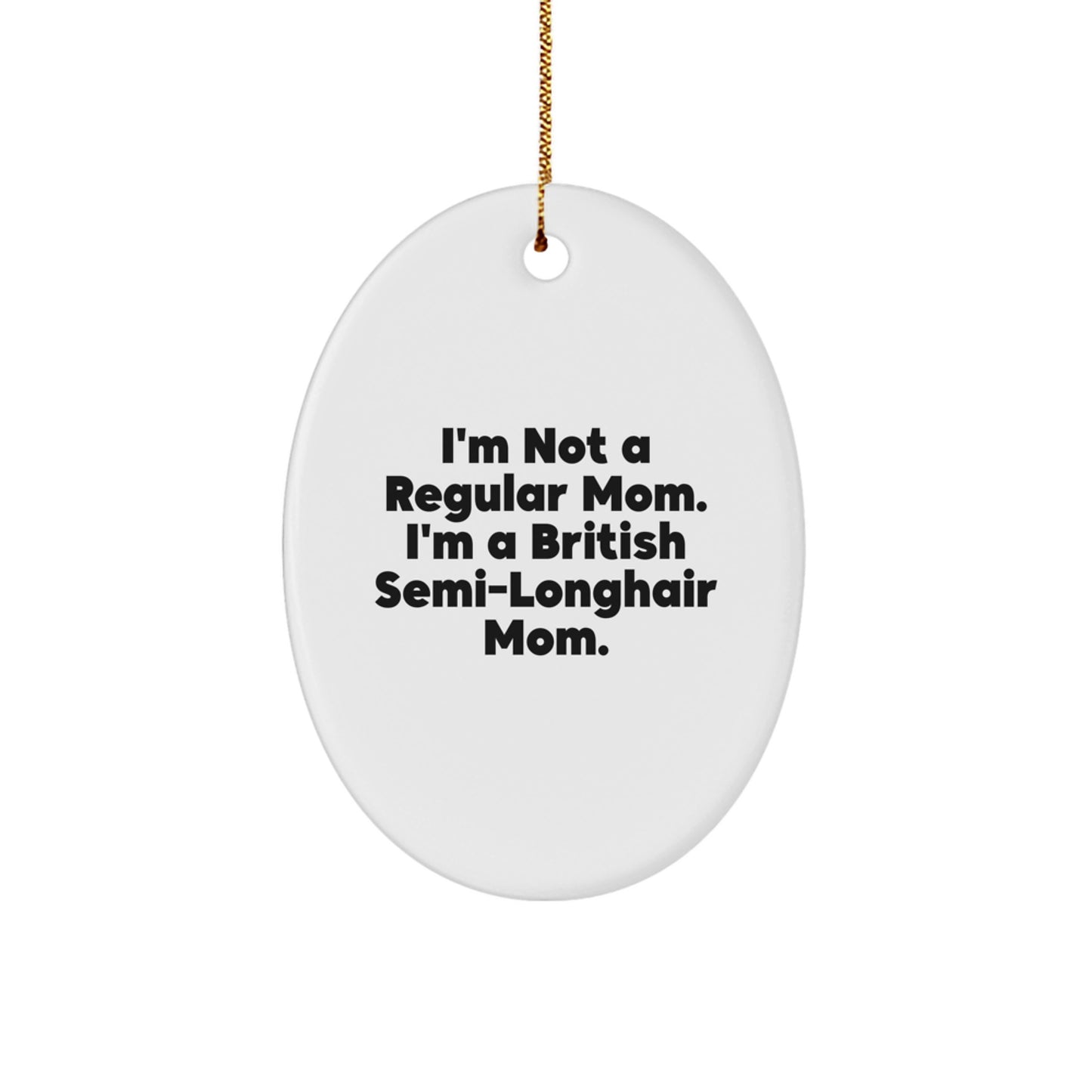 British Semi-Longhair Cat Lover Gifts from Mom, Funny Oval Ornament for Christmas, 'I'm Not A Regular Mom. I'm A British Semi-Longhair Mom.' - Image 1