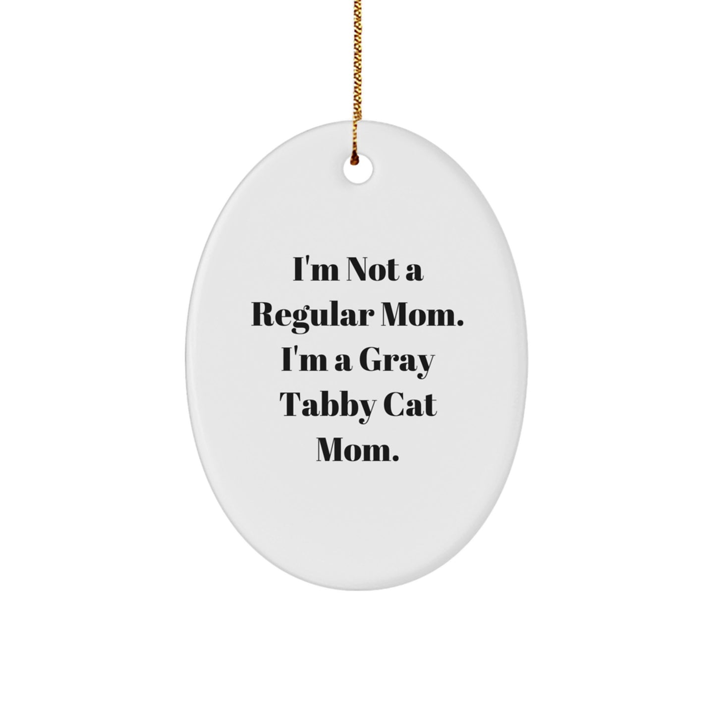 Gray Tabby Cat Mom Gifts, Funny Oval Ornament, 'I'm Not A Regular Mom. I'm A Gray Tabby Cat Mom.' for Women, Friends, Family, Christmas Unique Gifts from Mom - Image 1
