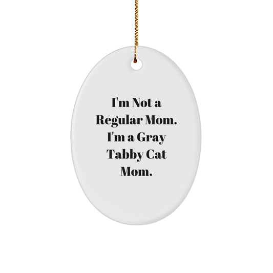 Gray Tabby Cat Mom Gifts, Funny Oval Ornament, 'I'm Not A Regular Mom. I'm A Gray Tabby Cat Mom.' for Women, Friends, Family, Christmas Unique Gifts from Mom - Image 1