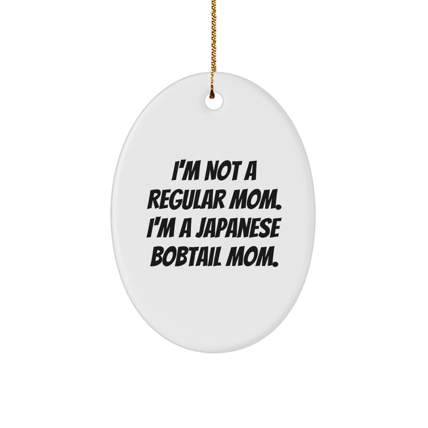 Japanese Bobtail Cat Mom Oval Ornament, Funny Quote, Gifts for Christmas - Gifts from Mom to Japanese Bobtail Cat - Image 1