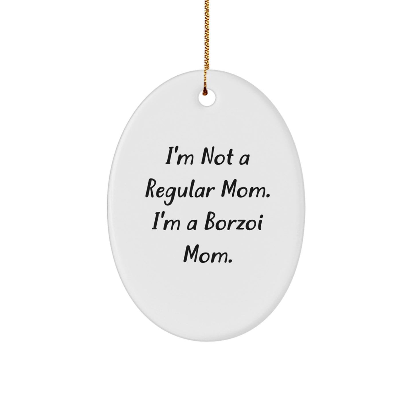 Borzoi Dog Mom Oval Ornament, 'I'm Not A Regular Mom. I'm A Borzoi Mom.' Funny Christmas Unique Gifts for Borzoi Dog Lovers, Gifts from Mom to Friends, Family, or Coworkers - Image 1