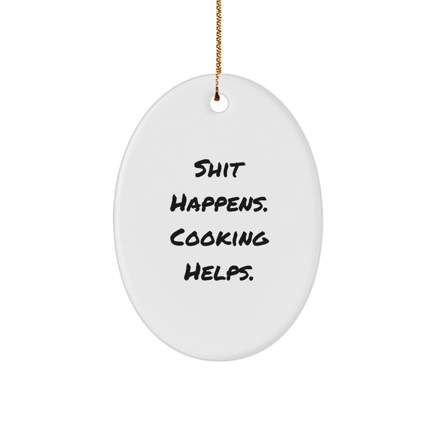 Funny Cooking Oval Ornament, Gifts for Friends, Men, Women, Cooking Enthusiasts, Shit Happens. Cooking Helps. Christmas Unique Gifts from Family - Image 1