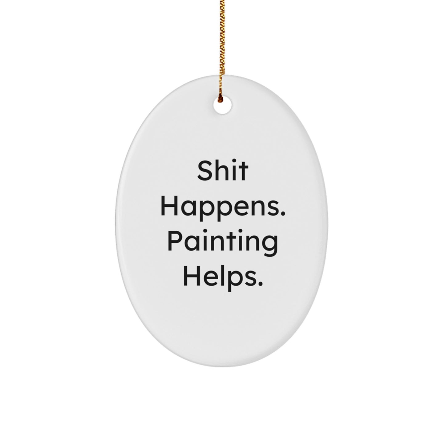 Funny 'Shit Happens. Painting Helps.' Oval Painting Ornaments Gifts from Christmas - Image 1