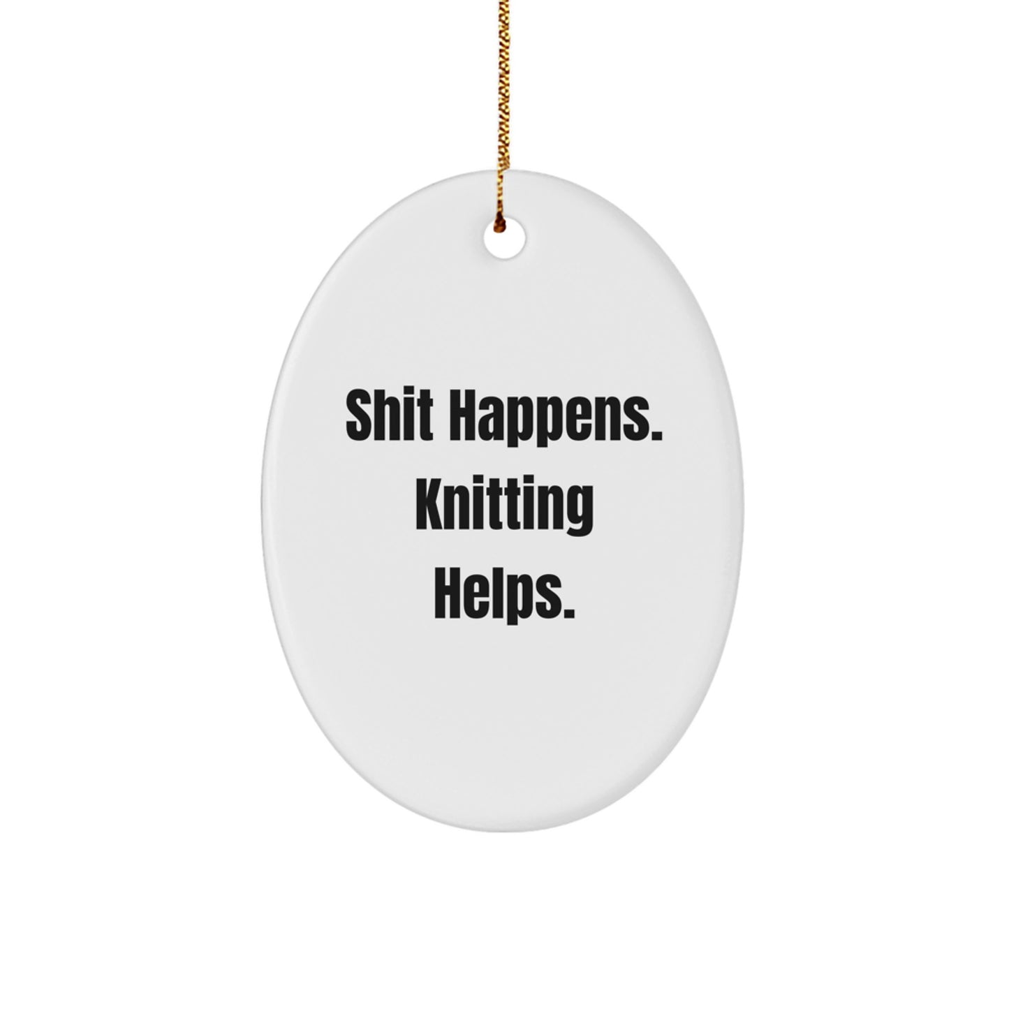 Funny Knitting Oval Ornament - Gifts from Family for Knitting Enthusiast - White Oval Shaped Decor - Shit Happens. Knitting Helps. - Image 1