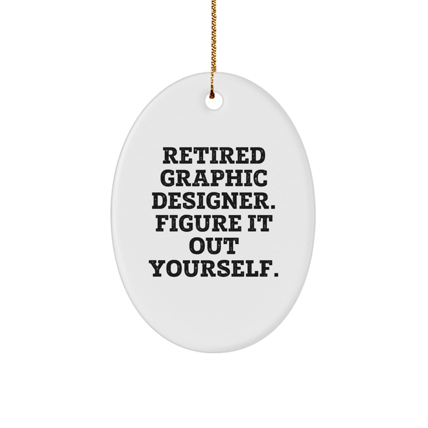 Funny Gifts from Graphic Designers for Graphic Designers - Retired Graphic Designer Figure It Out Yourself Oval Ornament, White, 3.25" tall, Perfect for Christmas Unique Gifts - Image 1