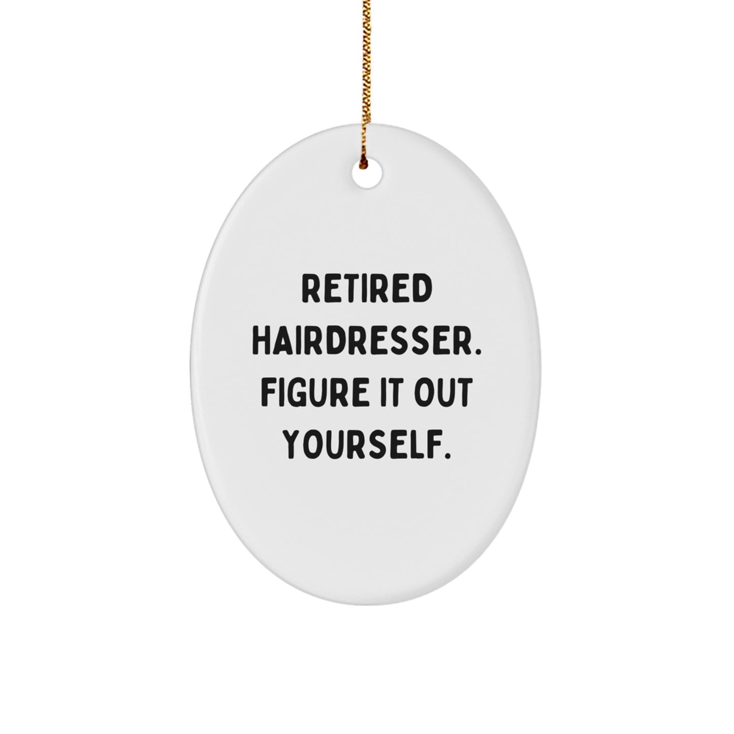 Funny Hairdresser Gifts from Friends - Oval Ornament with 'Retired Hairdresser. Figure It Out Yourself.' Quote - Christmas Unique Presents for Hairdresser - Image 1