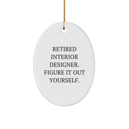 Gifts from Friends for Interior Designer - 'Retired Interior Designer. Figure It Out Yourself.' Oval Ornament, Christmas Unique Gifts - Image 1