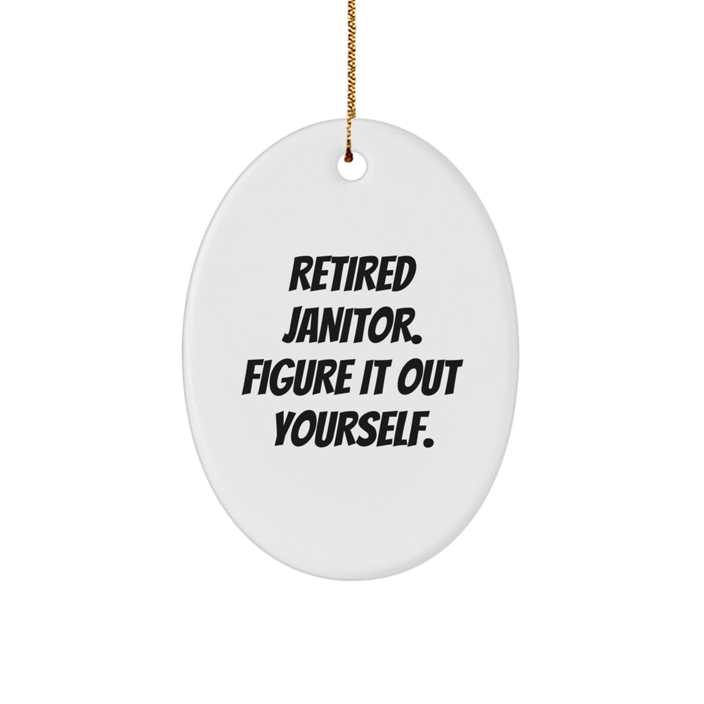 Funny Janitor Gifts from Friends for Retired Janitors - Oval Ornament with 'Retired Janitor. Figure It Out Yourself.' Quote - Christmas Unique Gifts - Image 1