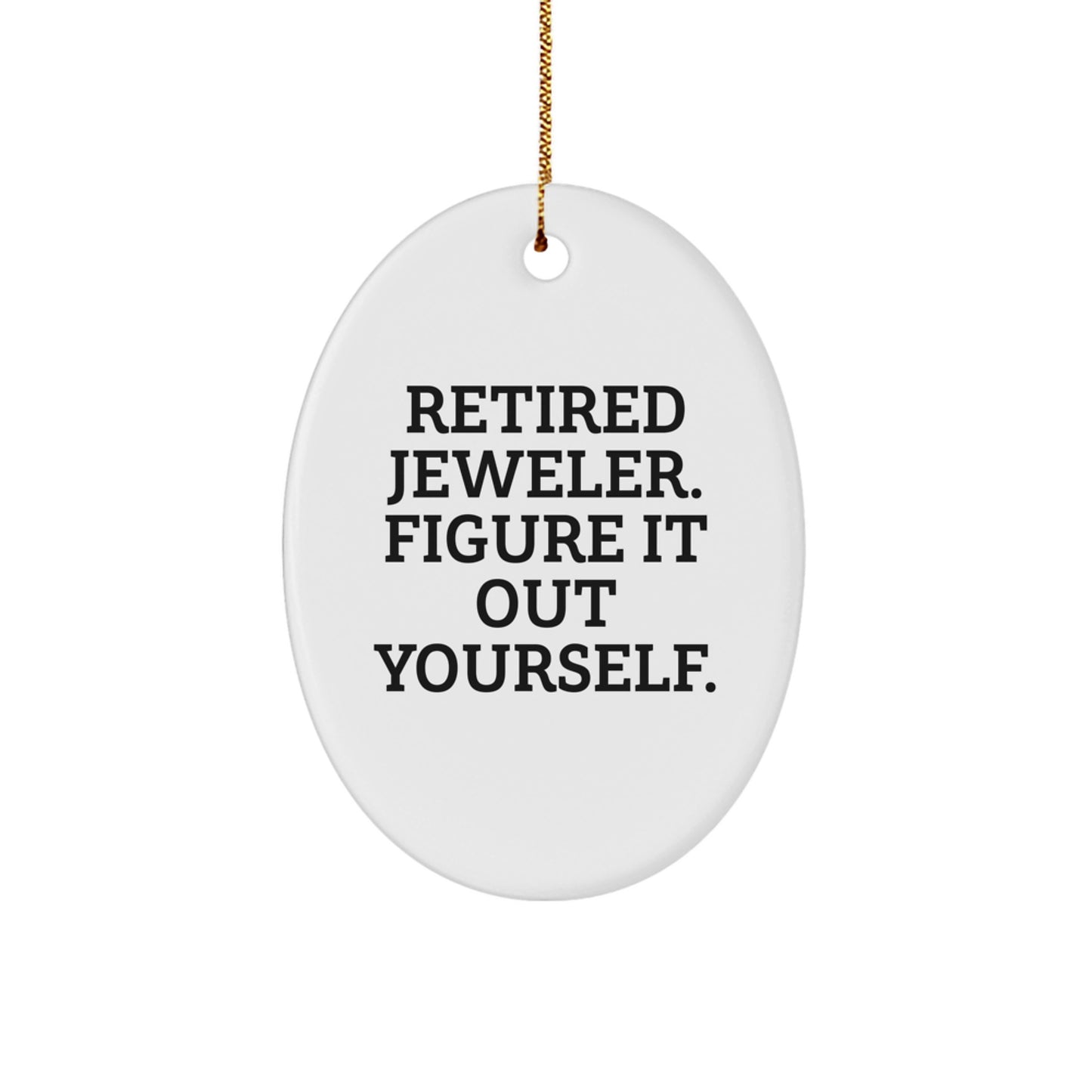 Jeweler Gifts from Friends - Retired Jeweler Figured It Out Yourself Oval Ornament, White, 3.25" tall, Christmas Unique Gifts - Image 1