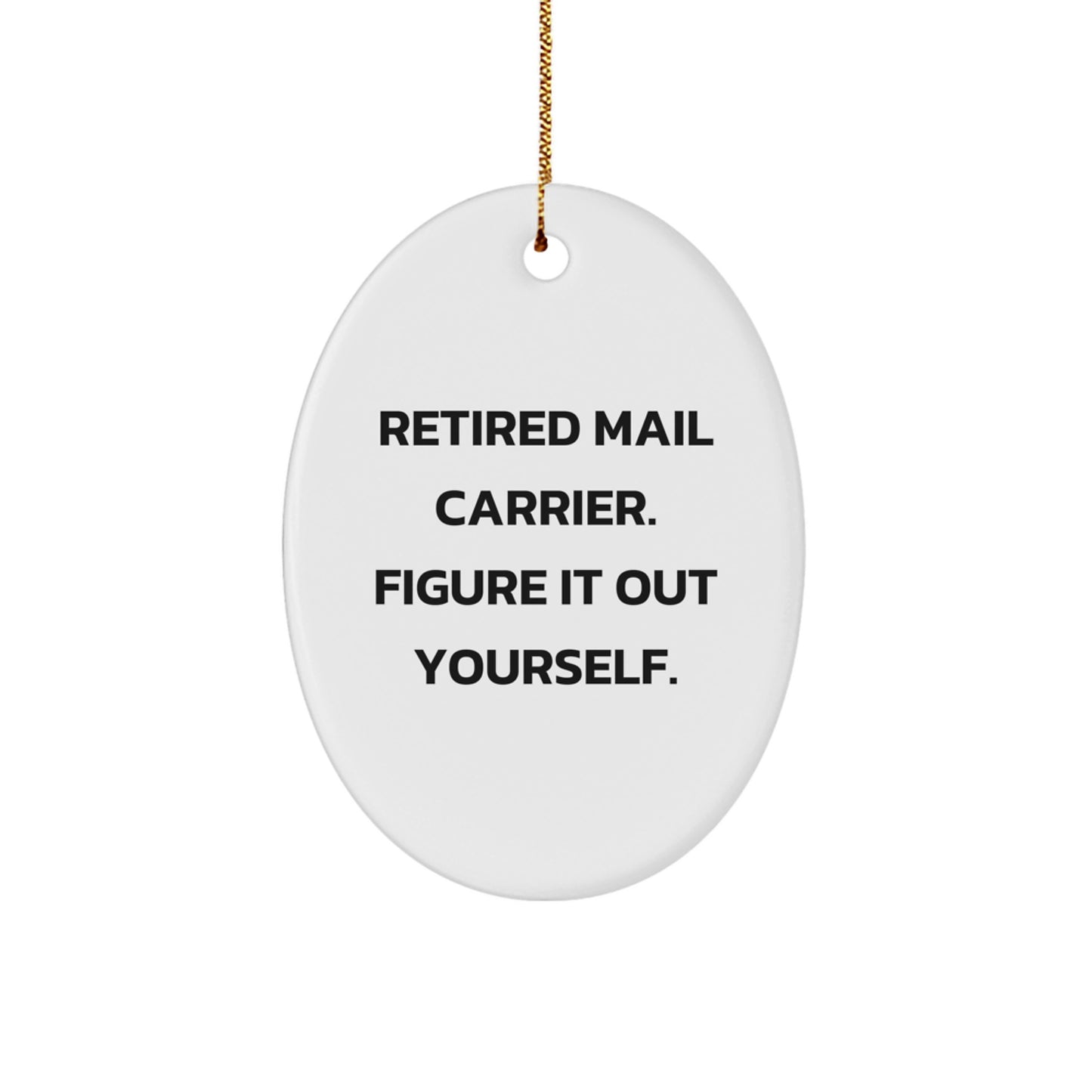 Funny Mail Carrier Gifts from Family - Oval Ornament - Retired Mail Carrier Figure It Out Yourself - Christmas Unique Decorations - Image 1