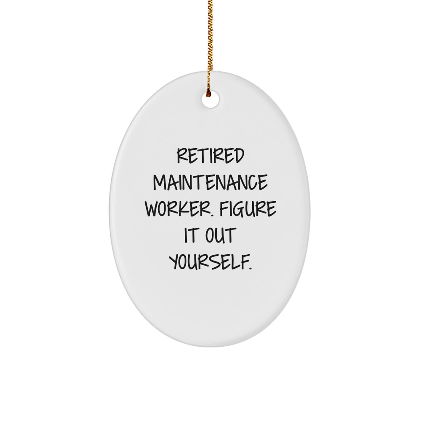 Funny Gifts for Maintenance Worker Men - Retired Maintenance Worker Figure It Out Yourself Oval Ornament for Christmas Unique Gifts from Friends and Family - Image 1
