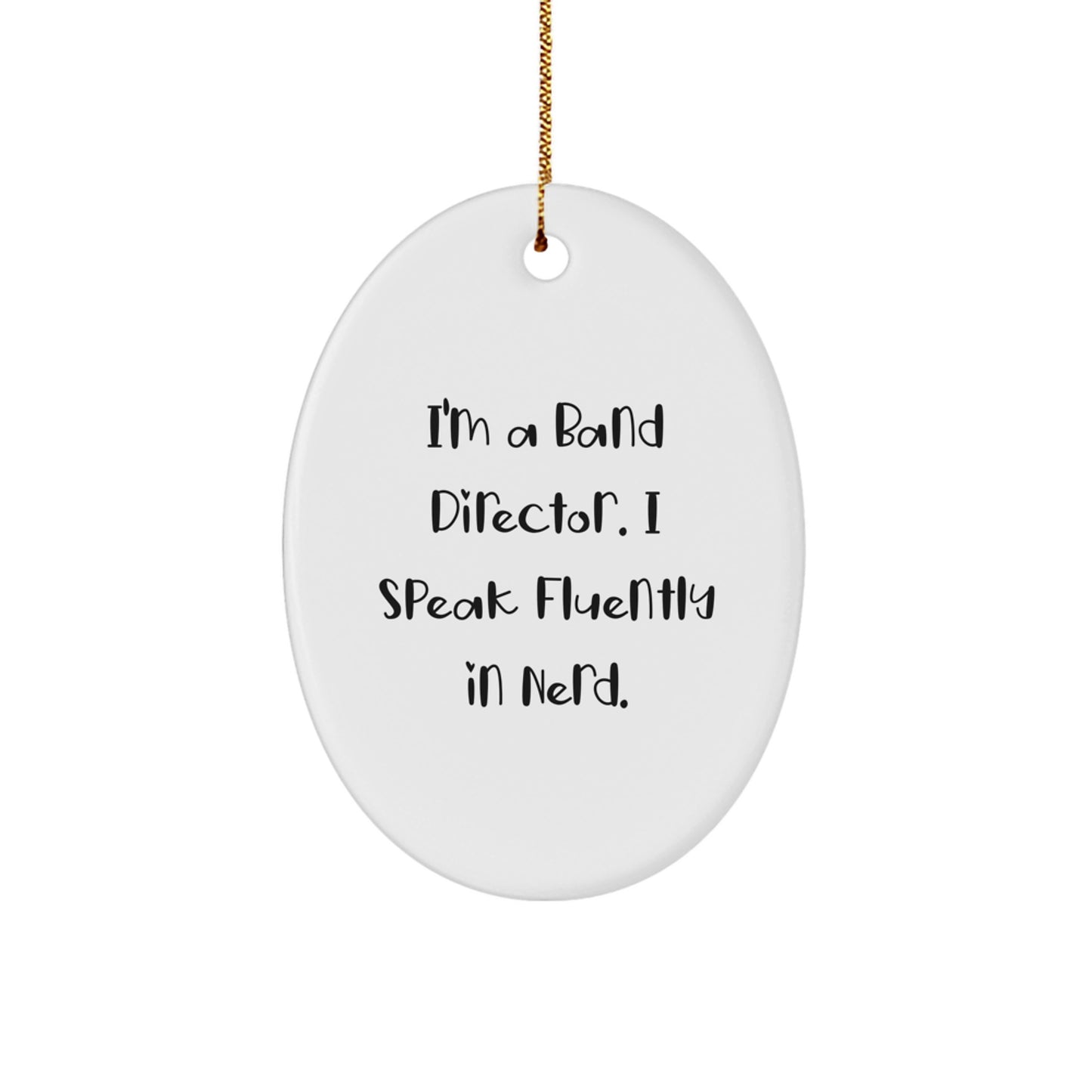 Funny Band Director Gift - I'm A Band Director. I Speak Fluently In genius. - Oval Ornament, Christmas Unique Gifts from Friends to Family - Image 1