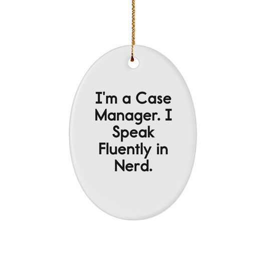 Gifts from Friends, Coworkers, and Family for Case Managers - I'm A Case Manager. I Speak Fluently In genius. Oval Ornament - White, Christmas Unique Gifts - Image 1
