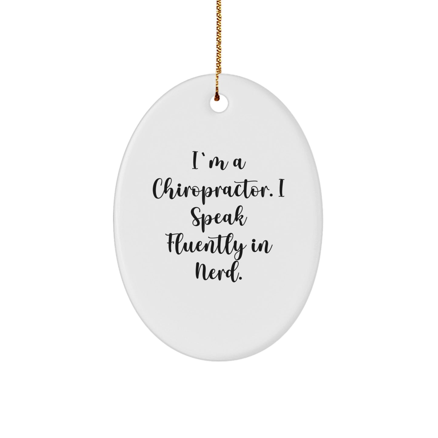 Funny Chiropractor Gifts from Men, Unique Oval Ornament I'm A Chiropractor. I Speak Fluently In genius. for Christmas - Image 1