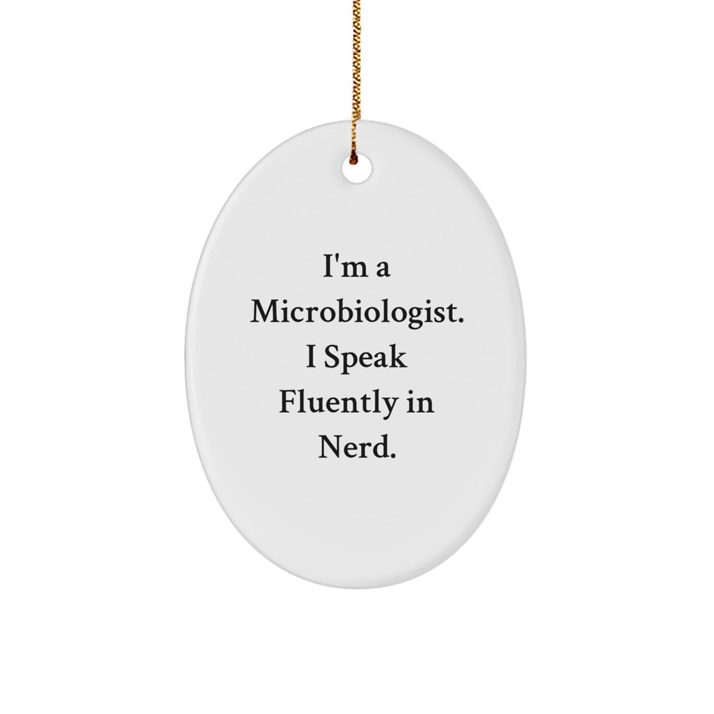 Funny Microbiologist Gifts from Friends for Christmas - I'm A Microbiologist. I Speak Fluently In genius. Oval Ornament - Image 1