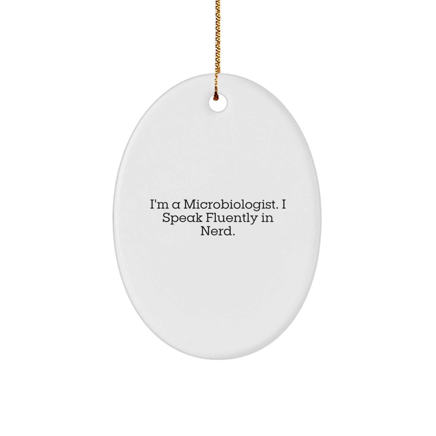 Microbiologist Gifts, Funny Oval Ornament, 'I'm A Microbiologist. I Speak Fluently In genius.' Quote, Christmas Unique Gifts from Friends to Family - Image 1