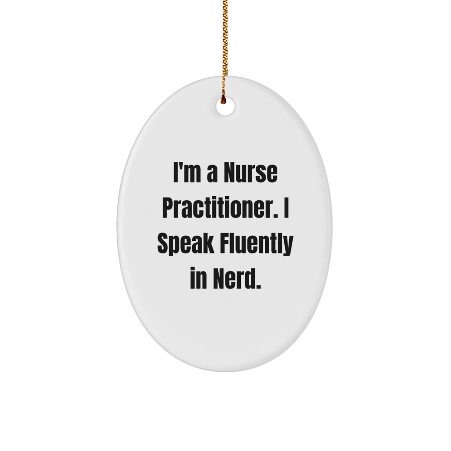 Nurse Practitioner Gifts from Friends - I'm A Nurse Practitioner. I Speak Fluently In genius., Oval Ornament, Christmas Unique Gifts for Nurse Practitioners - Image 1