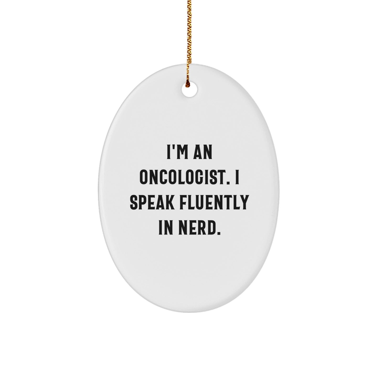 Oncologist Gifts from Men, Funny Oval Ornament for Christmas, 'I'm An Oncologist. I Speak Fluently In genius.' Quote, Gifts for Oncologist - Image 1