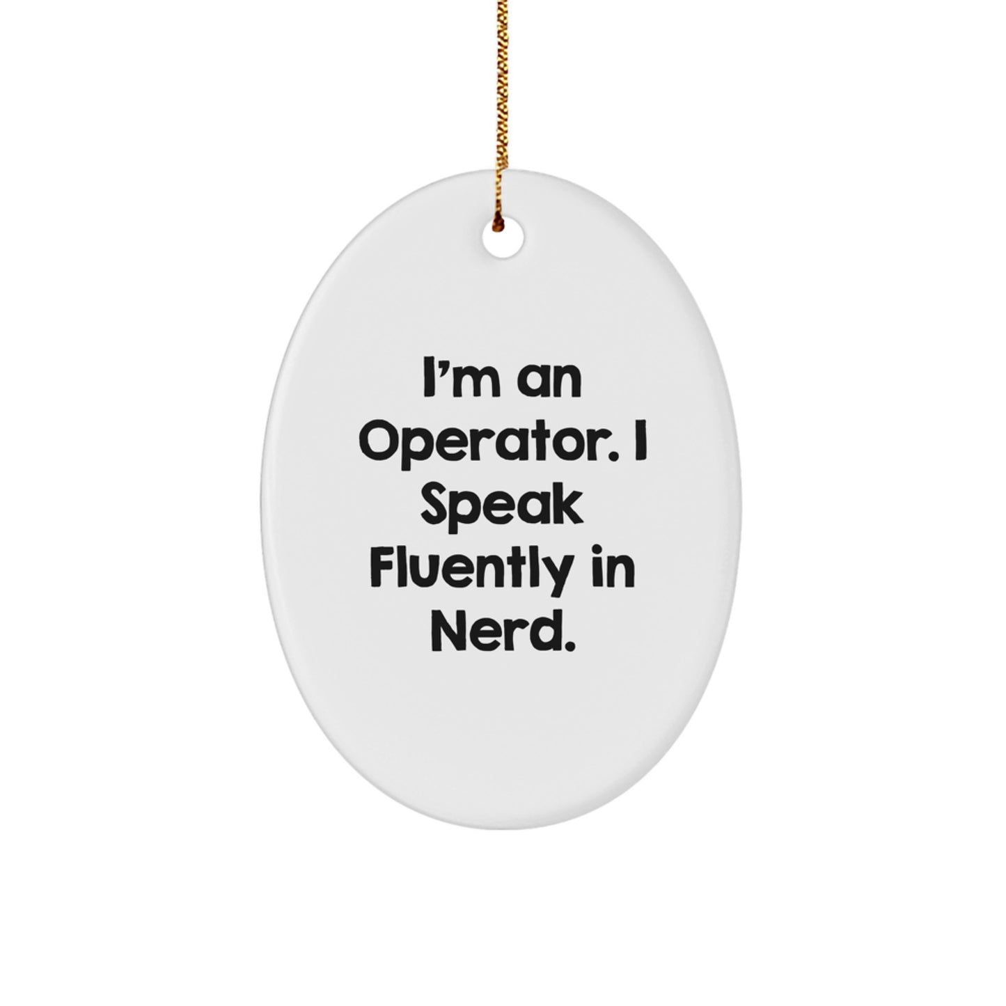 Operator Gifts, I'm An Operator. I Speak Fluently In genius., Oval Ornament for Christmas, Gifts from Friends to Operator - Image 1