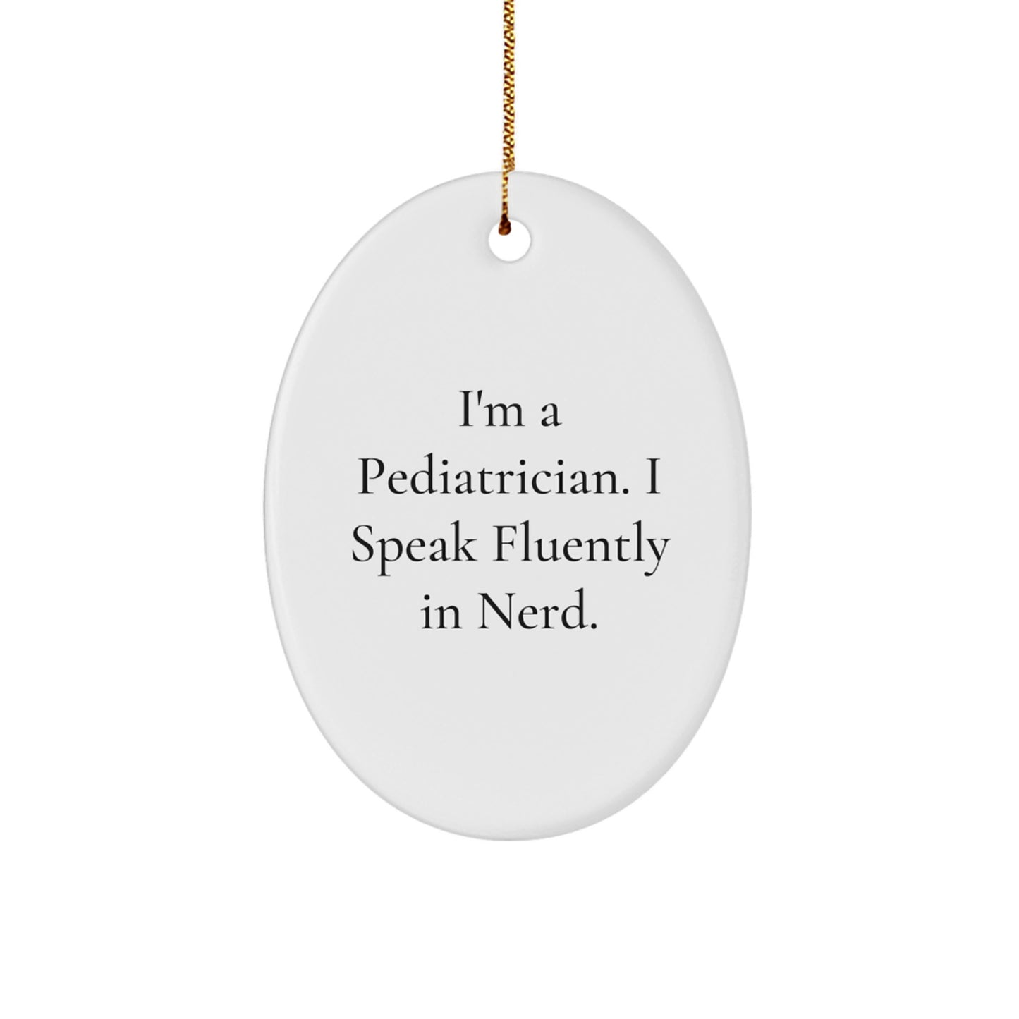 Funny Pediatrician Gifts from Family, Cute Oval Ornament for Pediatrician, Christmas Unique Gifts - 'I'm A Pediatrician. I Speak Fluently In genius.' - Image 1