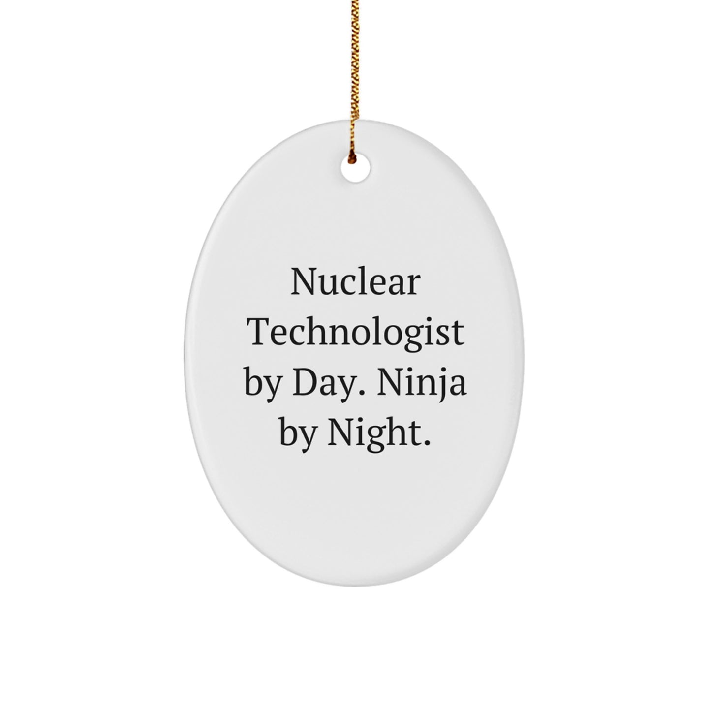 Nuclear Technologist Gifts, Oval Ornament, 'Nuclear Technologist By Day. Ninja By Night.' Funny Quote, Christmas Unique Gifts from Friends - Image 1