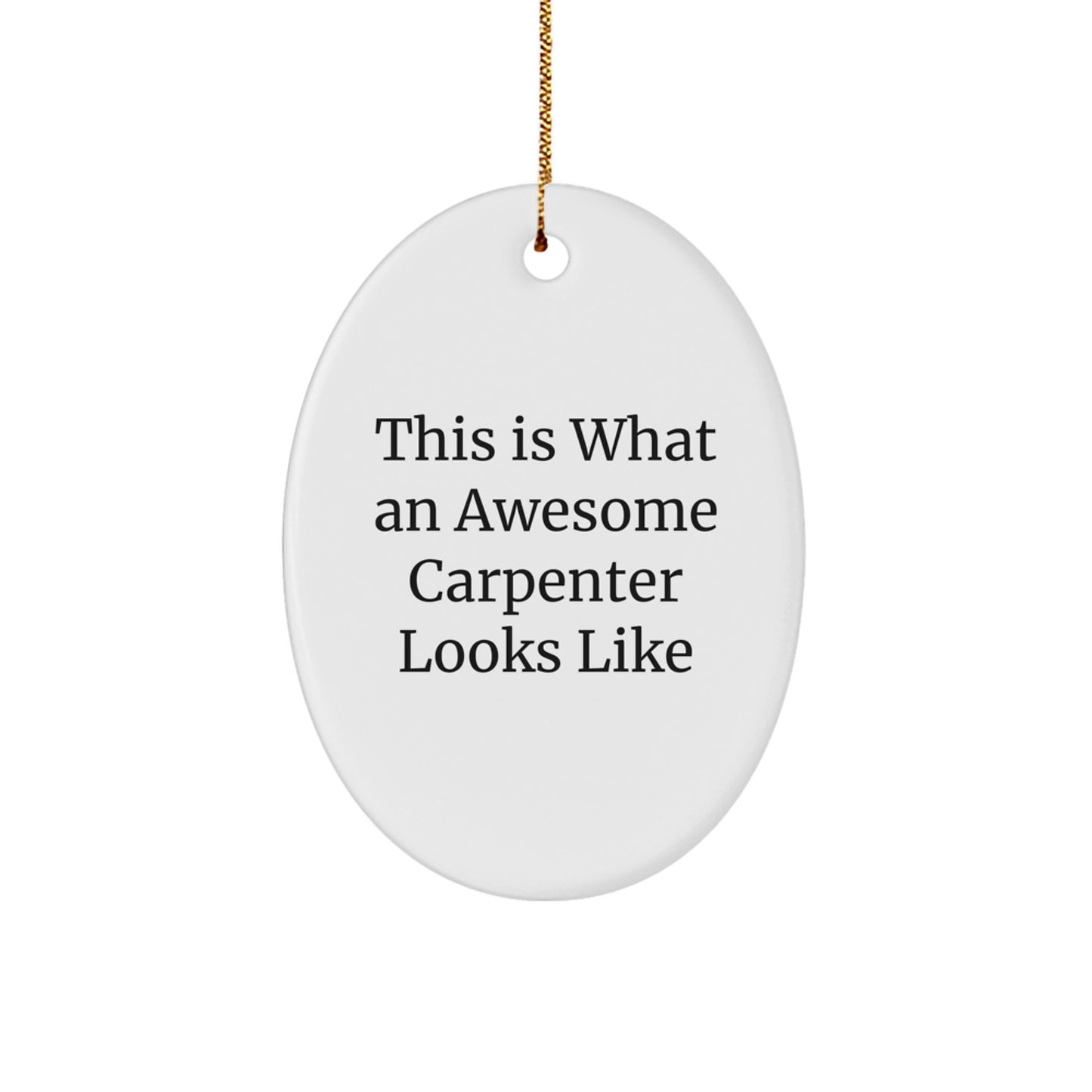 Funny Carpenter Gifts: This Is What An Awesome Carpenter Looks Like Oval Ornament, Perfect for Christmas Unique Gifts from Friends to Family - Image 1
