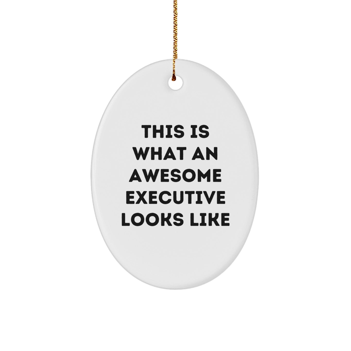 Executive Oval Ornament Gifts from Friends for Awesome Executives, This Is What An Awesome Executive Looks Like, Christmas Unique Gifts - Image 1